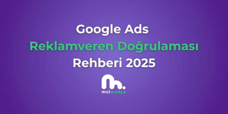 Google Ads Reklamveren Doğrulaması Rehberi 2025